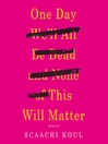 Imagen de portada para One Day We'll All Be Dead and None of This Will Matter